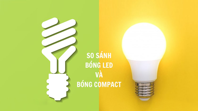 So sánh đèn LED và đèn compact